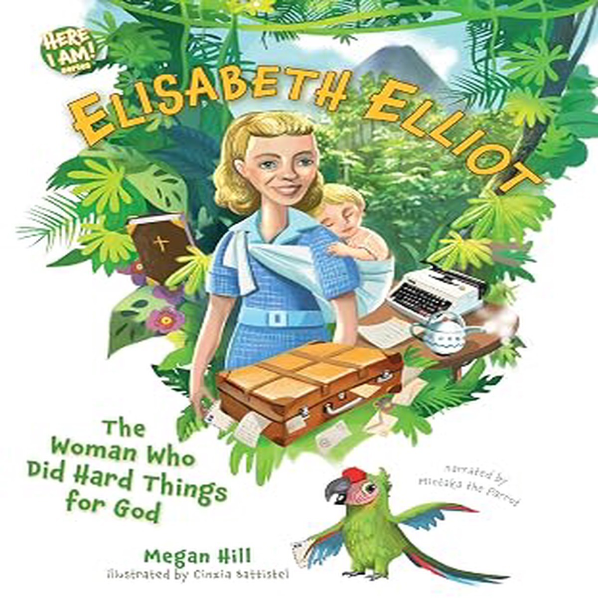 Elisabeth Elliot: The Woman Who Did Hard Things For God. Ages 4-8