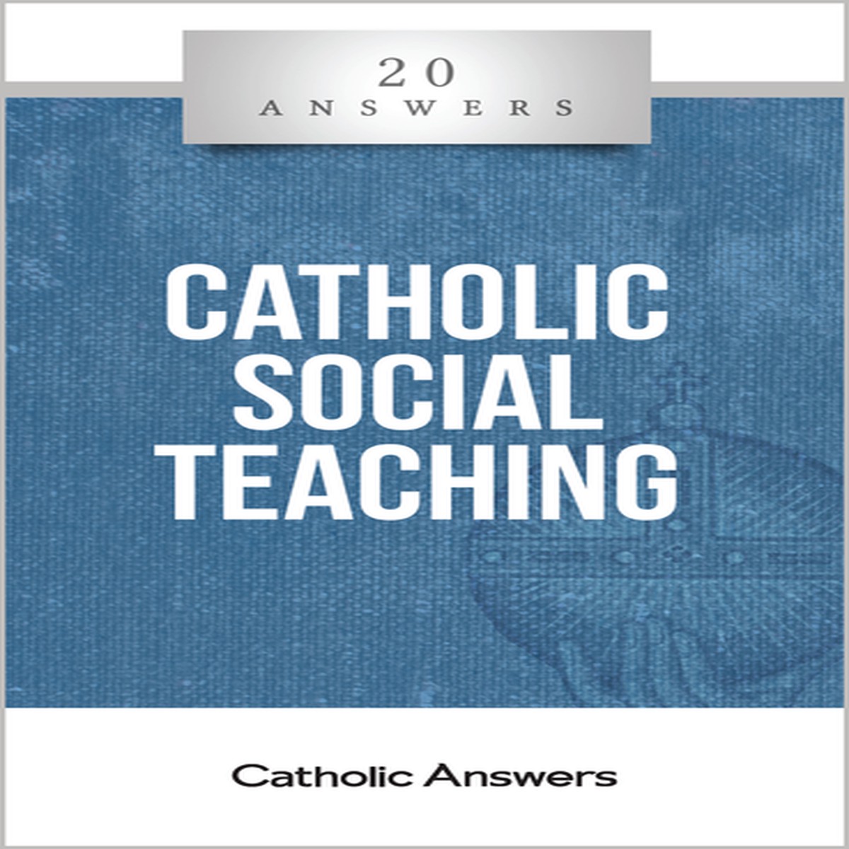 'Catholic Social Teaching' - Mark Brumley - 20 Answers - Catholic Answers (Booklet)