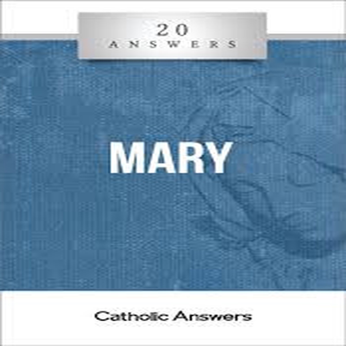'Mary' - Tim Staples - 20 Answers - Catholic Answers (Booklet)