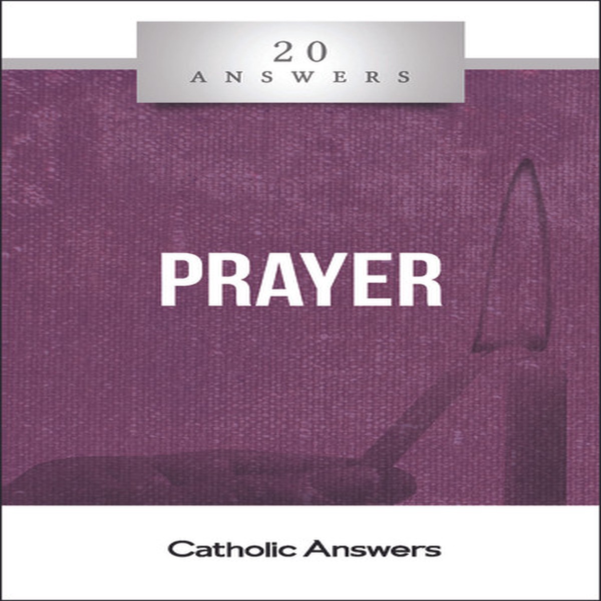 'Prayer' - Fr. Hugh Barbour & Fr. Sebastian Walshe - 20 Answers - Catholic Answers (Booklet)