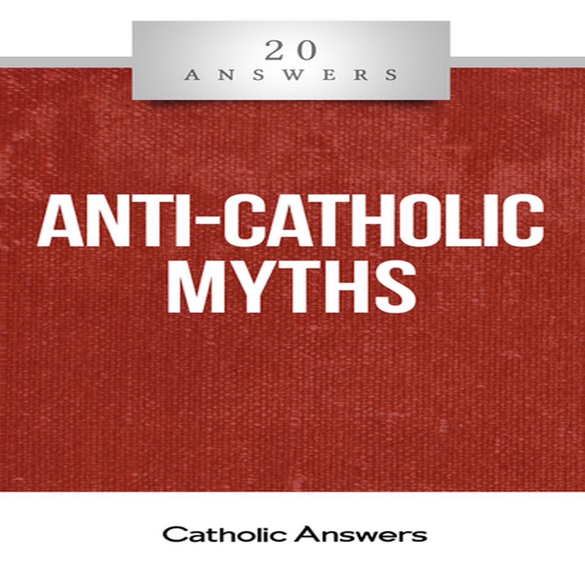 'Anti-Catholic Myths' - Jimmy Akin - 20 Answers - Catholic Answers (Booklet)