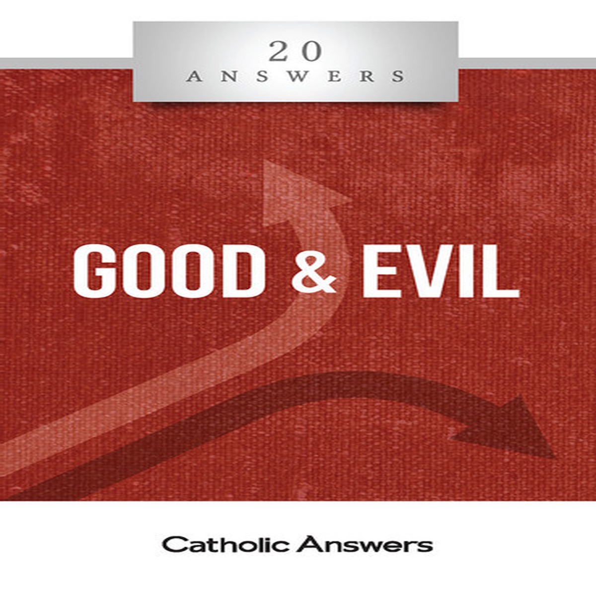 'Good & Evil' - Joe Heschmeyer - 20 Answers - Catholic Answers (Booklet)