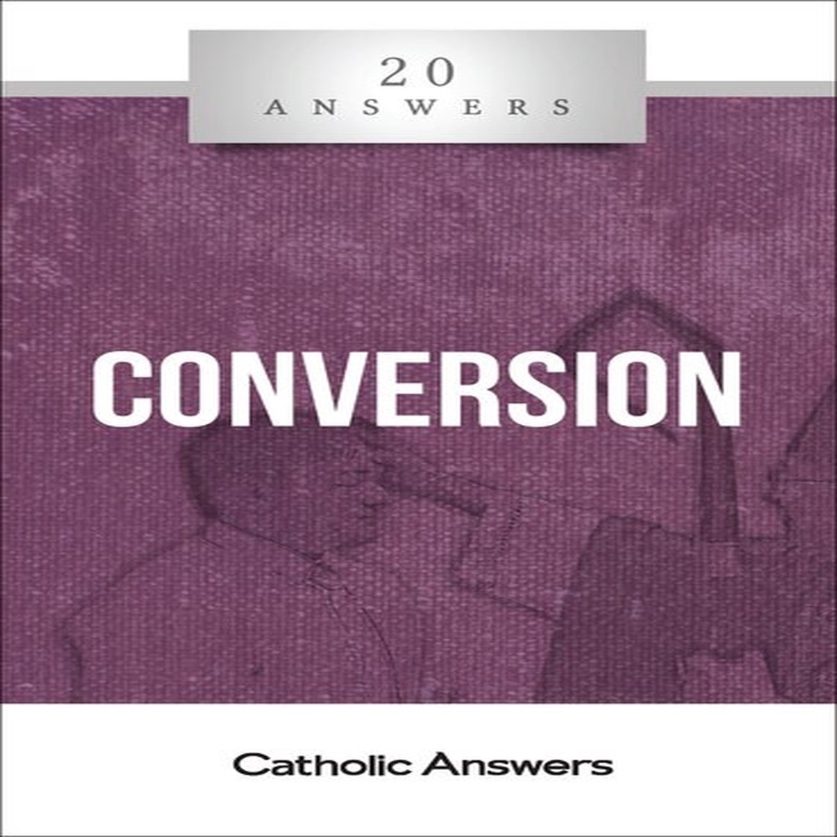 'Conversion' - 20 Answers - Shaun McAfee - Catholic Answers (Booklet)