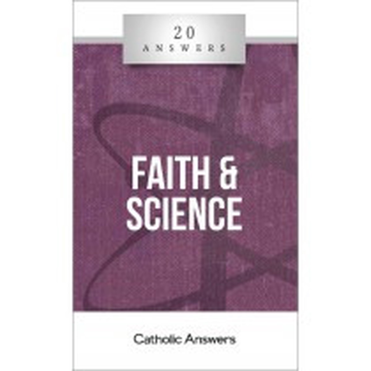 'Faith and Science' - Trent Horn - 20 Answers - Catholic Answers (Booklet)